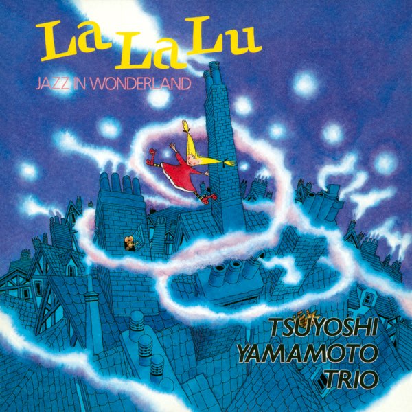 La La Lu: Jazz in Wonderland (Tsuyoshi Yamamoto Trio)